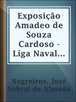cover image of Exposição Amadeo de Souza Cardoso - Liga Naval de Lisboa
